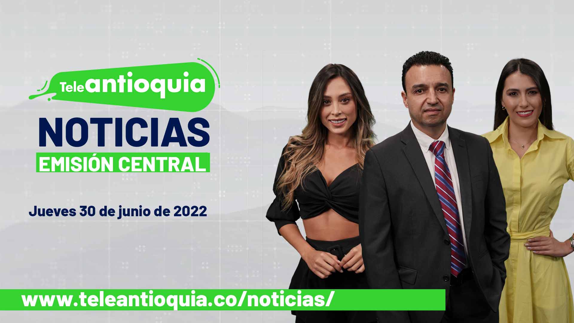 Teleantioquia Noticias – jueves 30 de junio de 2022