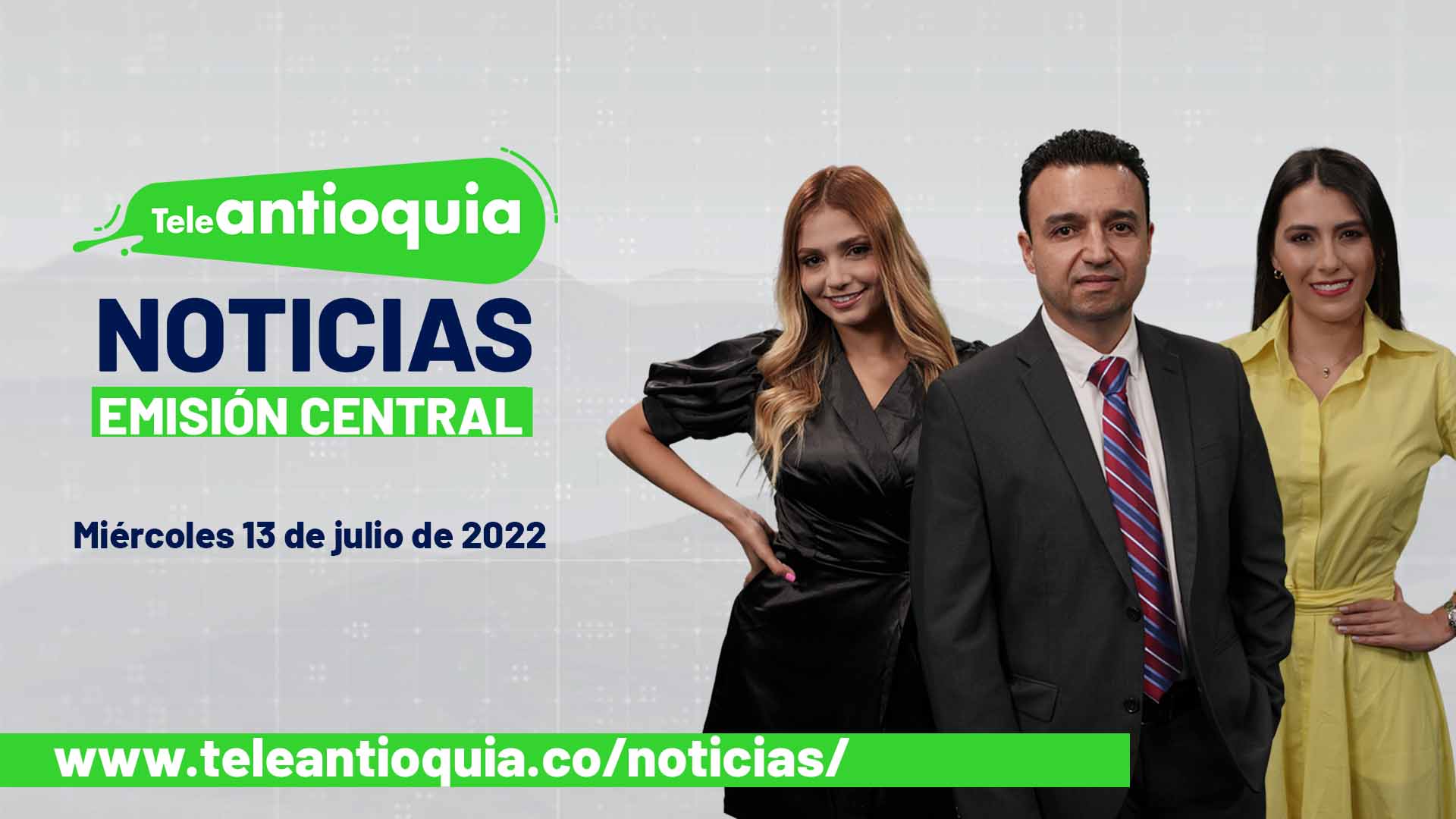 Teleantioquia Noticias – miércoles 13 de julio de 2022